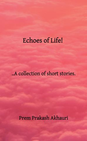 Echoes of Life..A collection of short stories.