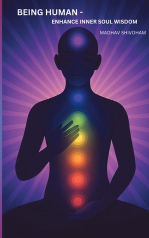 BEING HUMAN - ENHANCE INNER SOUL WISDOM