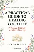A Practical Guide to Healing Your Health, Relationships, Career, and Money