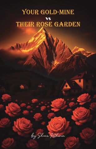 Your Gold-Mine vs Their Rose Garden