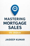 Mastering Mortgage Sales In India