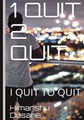 I QUIT TO QUIT