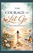 The Courage To Let Go - Finding Freedom Within