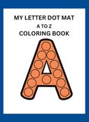 MY LETTER DOT MAT A TO Z COLORING BOOK: DOT MARKER COLORING BOOK FOR KIDS AGE 2 - 6