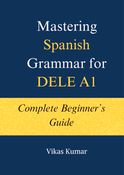 Mastering Spanish Grammar for DELE A1: Complete Beginner’s Guide