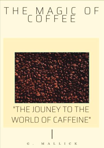 THE MAGIC OF COFFE: THE JOURNEY TO THE WORLD OF CAFFEINE