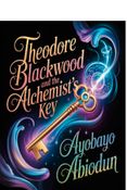 Theodore Blackwood and the Alchemist’s Key