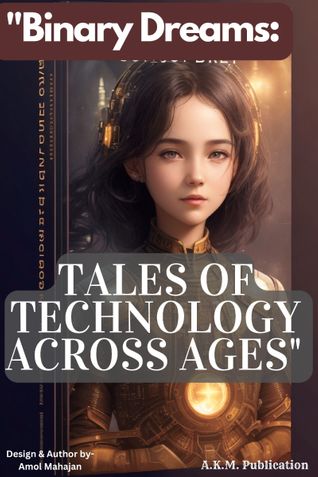 "Binary Dreams: Tales of Technology Across Ages"
