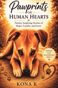Pawprints On Human Hearts: Twenty Inspiring Stories of Hope, Loyalty and Love