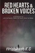 Red Hearts & Broken Voices : An Anthology of Love That Bleeds. Crimes That Haunt. Minds That Break