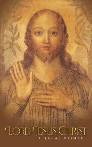Lord Jesus Christ – A Sahaj Primer