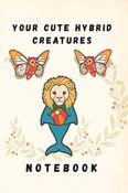 Your Cute Hybrid Creatures Notebook