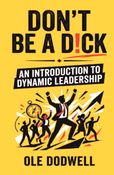 Don't be a D!CK - An Introduction to Dynamic Leadership