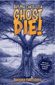 But You Can't Let A Ghost Die!