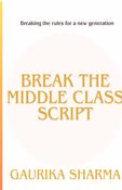 Break The Middle Class Script by Gaurika Sharma