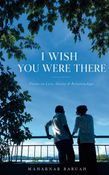 I Wish You Were There: Poems on Love, Desire & Relationships