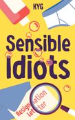 Sensible Idiots