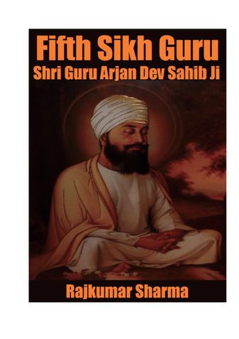 Fifth Sikh Guru: Shri Guru Arjan Dev Sahib Ji