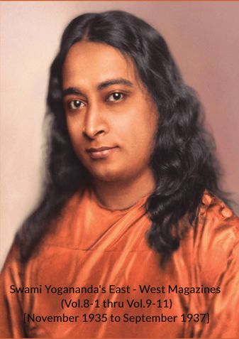 Swami Yogananda's East - West Magazines (Vol.8-1 thru Vol.9-11) [November 1935 to September 1937]