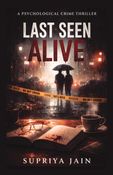 Last Seen Alive – Psychological Crime Thriller Novel