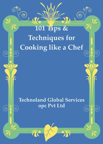 101 Tips & Techniques for Cooking like a Chef
