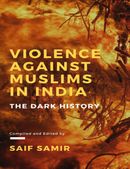 Violence Against Muslims in India: The Dark History