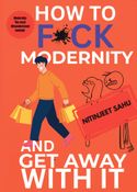 HOW TO F*CK MODERNITY AND GET AWAY WITH IT