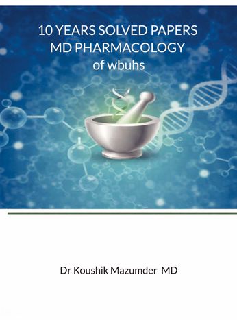 10 YEARS SOLVED PAPERS MD PHARMACOLOGY Of WBUHS