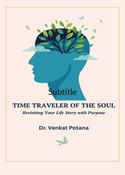 Time Traveler of the Soul: Revisiting Your Life Story with Purpose