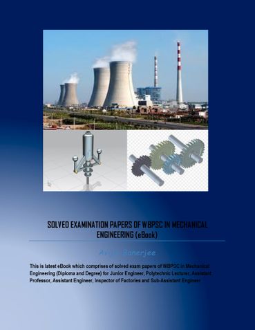 SOLVED EXAMINATION PAPERS OF WBPSC IN MECHANICAL ENGINEERING (eBook)