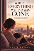 When Everything We Had Was Gone