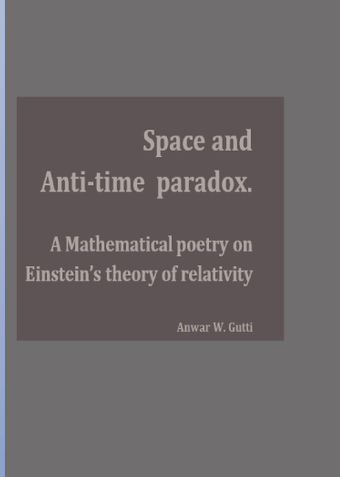 Space and Anti-Time paradox, a mathematical poetry on Einstein's theory of relativity