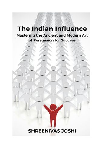 The Indian Influence - Mastering the Ancient and Modern Art of Persuasion for Success
