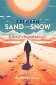 Between Sand and Snow: Essays of a Migrant Malayali