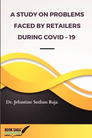 A STUDY ON PROBLEMS FACED BY RETAILERS DURING COVID–19