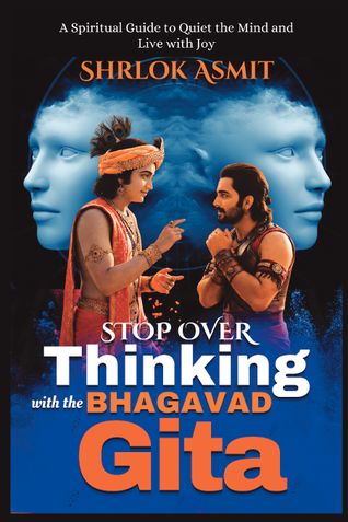 Stop Overthinking with the Bhagavad Gita