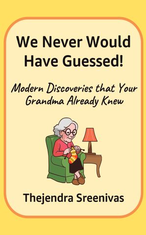 We Never Would Have Guessed! - Modern Discoveries that your Grandma Already