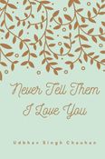 Never Tell Them I Love You