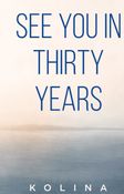 SEE YOU IN THIRTY YEARS