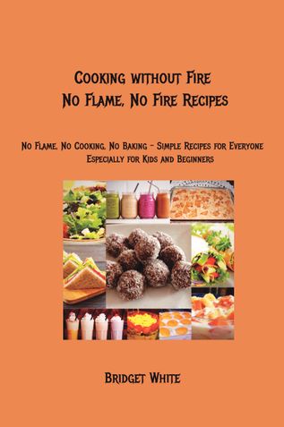 Cooking without Fire  - No Flame, No Fire Recipes