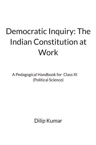 DEMOCRATIC INQUIRY: THE INDIAN CONSTITUTION AT WORK
