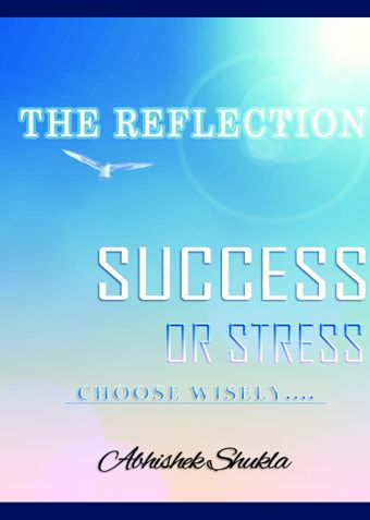 THE REFLECTION "SUCCESS OR STRESS" Choose Wisely…
