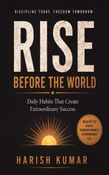 Rise Before the World: Daily Habits That Create Extraordinary Success