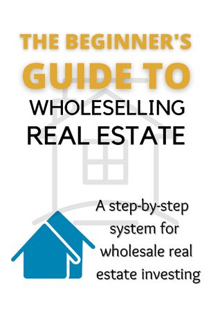the beginner's guide to wholeselling real estate