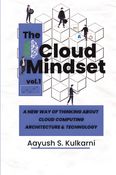 The Cloud Mindset: A NEW WAY OF THINKING ABOUT CLOUD COMPUTING ARCHITECTURE & TECHNOLOGY