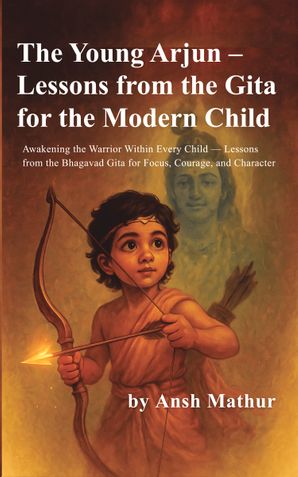 The Young Arjun – Lessons from the Gita for the Modern Child