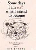 Some days I am not what I intend to become