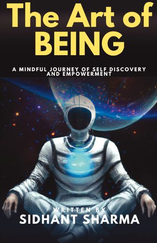The Art of BEING: A mindful journey of self discovery and Empowerment