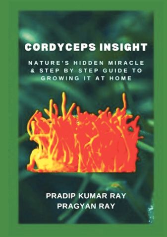 Cordyceps Insight : Nature’s Hidden Miracle & Step by Step Guide to Growing It at Home