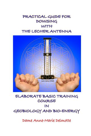PRACTICAL GUIDE FOR DOWSING WITH THE LECHER ANTENNA second edition